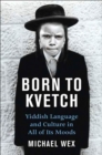 Image for Born To Kvetch: Yiddish Language and Culture in All Its Moods