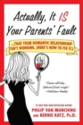 Image for Actually, It Is Your Parents&#39; Fault: Why Your Romantic Relationship Isn&#39;t Working, and How to Fix It