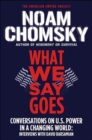 Image for What We Say Goes: Conversations On U.s. Power in a Changing World