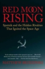 Image for Red Moon Rising: Sputnik and the Hidden Rivalries That Ignited the Space Age