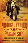 Image for Prodigal Father, Pagan Son: Growing Up Inside the Dangerous World of the Pagans Motorcycle Club
