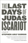 Image for Last Days of Judas Iscariot: A Play