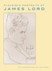Image for Plausible Portraits of James Lord: With Commentary By the Model.
