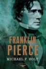 Image for Franklin Pierce: The American Presidents Series: The 14th President, 1853-1857 : 14