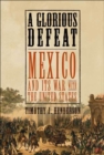 Image for A glorious defeat: Mexico and its war with the United States