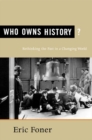Image for Who owns history?: rethinking the past in a changing world