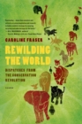 Image for Rewilding the World: Dispatches from the Conservation Revolution