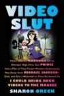 Image for Video Slut: How I Shoved Madonna Off an Olympic High Dive, Got Prince into a Pair of Tiny Purple Woolen Underpants, Ran Away from Michael Jackson&#39;s Dad, and Got a Waterfall to Flow Backward So I Could Bring Rock Videos to the Masses