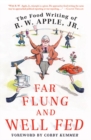 Image for Far Flung and Well Fed: The Food Writing of R.W. Apple, Jr.