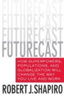 Image for Futurecast: how superpowers, populations, and globalization will change the way you live and work