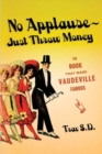 Image for No Applause--Just Throw Money: The Book That Made Vaudeville Famous