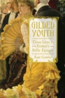Image for Gilded youth: three lives in France&#39;s Belle Epoque