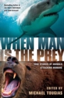 Image for When Man is the Prey: True Stories of Animals Attacking Humans