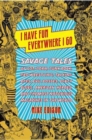 Image for I Have Fun Everywhere I Go: Savage Tales of Pot, Porn, Punk Rock, Pro Wrestling, Talking Apes, Evil Bosses, Dirty Blues, American Heroes, and the Most Notorious Magazines in the World