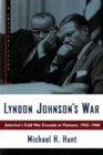 Image for Lyndon Johnson&#39;s War: America&#39;s Cold War Crusade in Vietnam, 1945-1968.