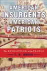 Image for American insurgents, American patriots: the revolution of the people before independence