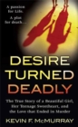 Image for Desire Turned Deadly: The True Story of a Beautiful Girl, Her Teenage Sweetheart, and the Love that Ended in Murder