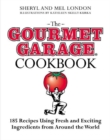Image for Gourmet Garage Cookbook: 200 Everyday Recipes Using Fresh and Exotic Ingredients from Around the World