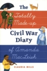 Image for The totally made-up Civil War diary of Amanda MacLeish