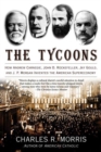 Image for Tycoons: How Andrew Carnegie, John D. Rockefeller, Jay Gould, and J. P. Morgan Invented the American Supereconomy