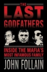 Image for Last Godfathers: Inside the Mafia&#39;s Most Infamous Family