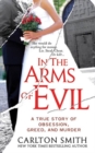 Image for In the Arms of Evil: A True Story of Obsession, Greed, and Murder