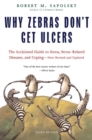 Image for Why Zebras Don&#39;t Get Ulcers: The Acclaimed Guide to Stress, Stress-Related Diseases, and Coping - Now Revised and Updated