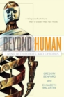 Image for Beyond human: living with robots and cyborgs
