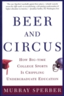 Image for Beer and Circus: How Big-Time College Sports Has Crippled Undergraduate Education