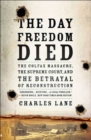 Image for Day Freedom Died: The Colfax Massacre, the Supreme Court, and the Betrayal of Reconstruction
