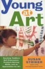 Image for Young at Art: Teaching Toddlers Self-Expression, Problem-Solving Skills, and an Appreciation for Art