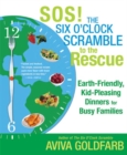 Image for SOS! The Six O&#39;Clock Scramble to the Rescue: Earth-Friendly, Kid-Pleasing Dinners for Busy Families