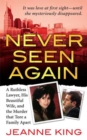 Image for Never seen again: a ruthless lawyer, his beautiful wife, and the murder that tore a family apart