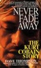 Image for Never Fade Away: The Kurt Cobain Story
