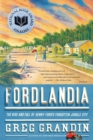 Image for Fordlandia: The Rise and Fall of Henry Ford&#39;s Forgotten Jungle City