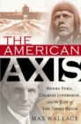 Image for American Axis: Henry Ford, Charles Lindbergh, and the Rise of the Third Reich