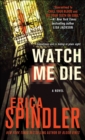 Image for Watch me die: [a novel]