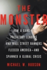 Image for Monster: How a Gang of Predatory Lenders and Wall Street Bankers Fleeced America--and Spawned a Global Crisis