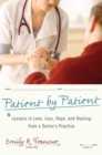 Image for Patient by Patient: Lessons in Love, Loss, Hope, and Healing from a Doctor&#39;s Practice