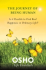 Image for Journey of Being Human: Is It Possible to Find Real Happiness in Ordinary Life?