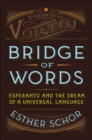 Image for Bridge of Words: Esperanto and the Dream of a Universal Language
