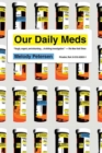 Image for Our daily meds: how the pharmaceutical companies transformed themselves into slick marketing machines and hooked the nation on prescription drugs
