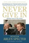 Image for Never give in: battling cancer in the Senate