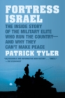 Image for Fortress Israel: the inside story of the military elite who run the country - and why they can&#39;t make peace