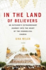 Image for In the Land of Believers: An Outsider&#39;s Extraordinary Journey into the Heart of the Evangelical Church
