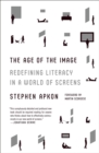Image for The age of the image: redefining literacy in a world of screens