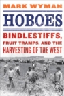 Image for Hoboes: bindlestiffs, fruit tramps and the harvesting of the West