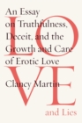Image for Love and Lies: An Essay on Truthfulness, Deceit, and the Growth and Care of Erotic Love
