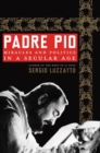 Image for Padre Pio: Miracles and Politics in a Secular Age