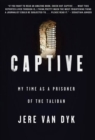 Image for Captive: my time as a prisoner of the Taliban